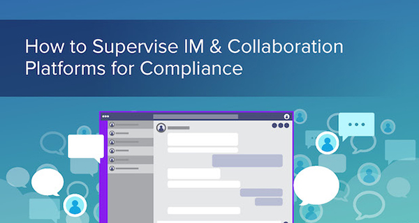 How to Supervise IM & Collaboration Platforms for Compliance