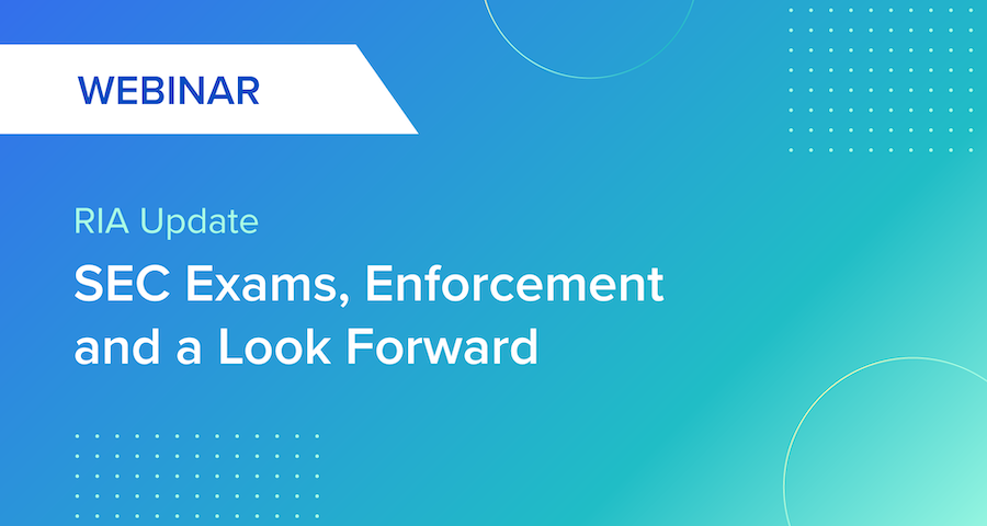 Webinar: RIA Update: SEC Exams, Enforcement and a Look Forward