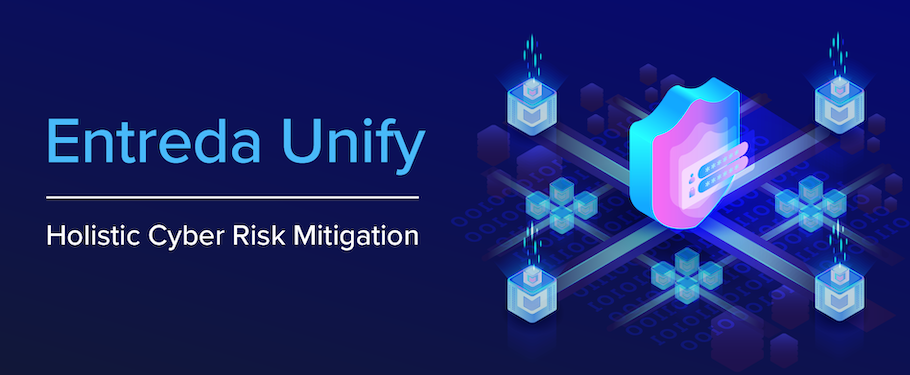 Solution Brief: Entreda Unify. Holistic Cyber Risk Mitigation