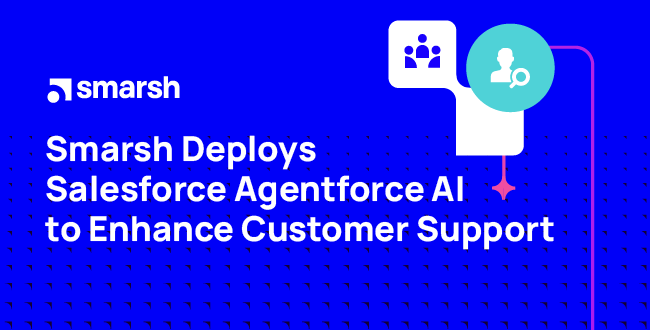 Leading AI Innovator Smarsh Leverages Salesforce’s Agentforce, Deploys AI Customer Service Agents for Financial Services Support