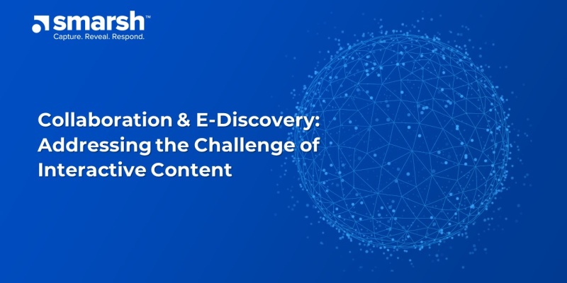 Collaboration & E-Discovery: Addressing the Challenge of Interactive Content