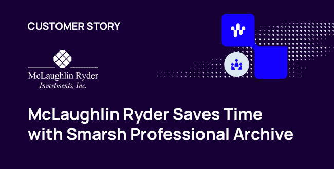 McLaughlin Ryder Saves Time with the Smarsh Professional Archive