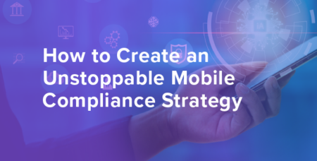 how to create unstoppable mobile compliance strategy 650x330